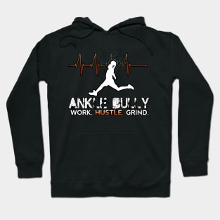 Ankle Bully - Work Hustle Grind - Basketball Player - Sports Athlete Abstract Graphic Novelty Gift - Art Design Typographic Quote Hoodie